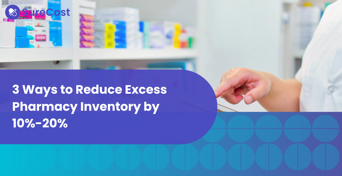 3 Ways to Reduce Excess Pharmacy Inventory by 10%-20%