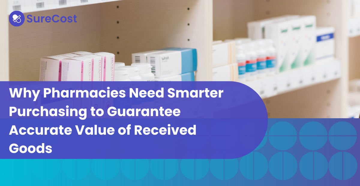 Why Pharmacies Need Smarter Purchasing to Guarantee Accurate Value of Received Goods