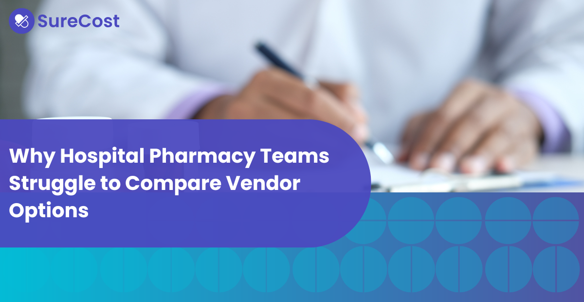 Why Hospital Pharmacy Teams Struggle to Compare Vendor Options