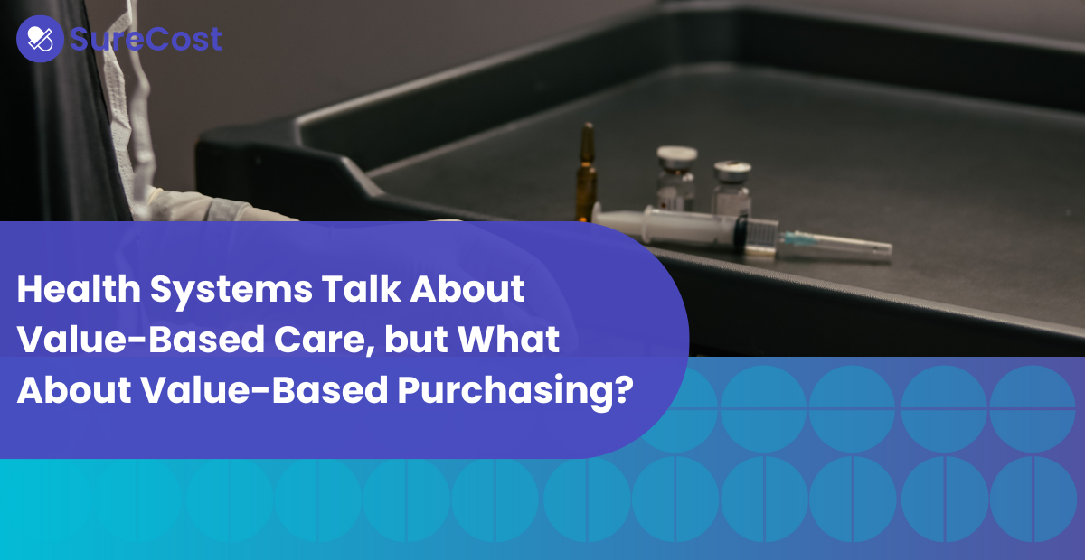 Health Systems Talk About Value-Based Care, but What About Value-Based Purchasing?