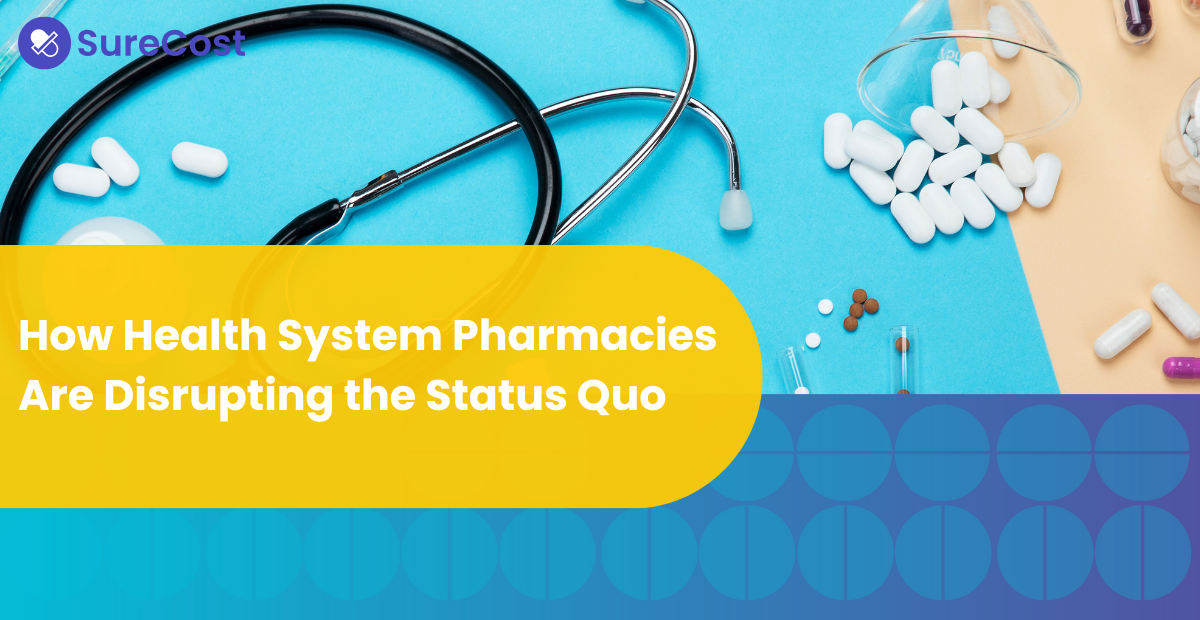 How Health System Pharmacies Are Disrupting the Status Quo