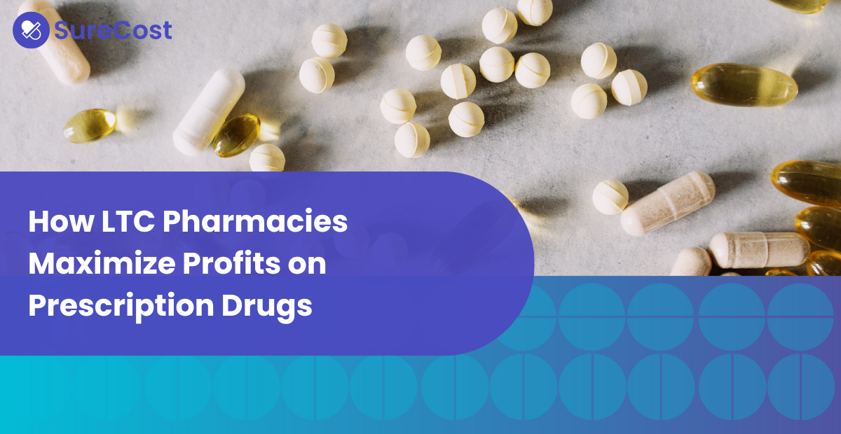 How LTC Pharmacies Maximize Profits on Prescription Drugs