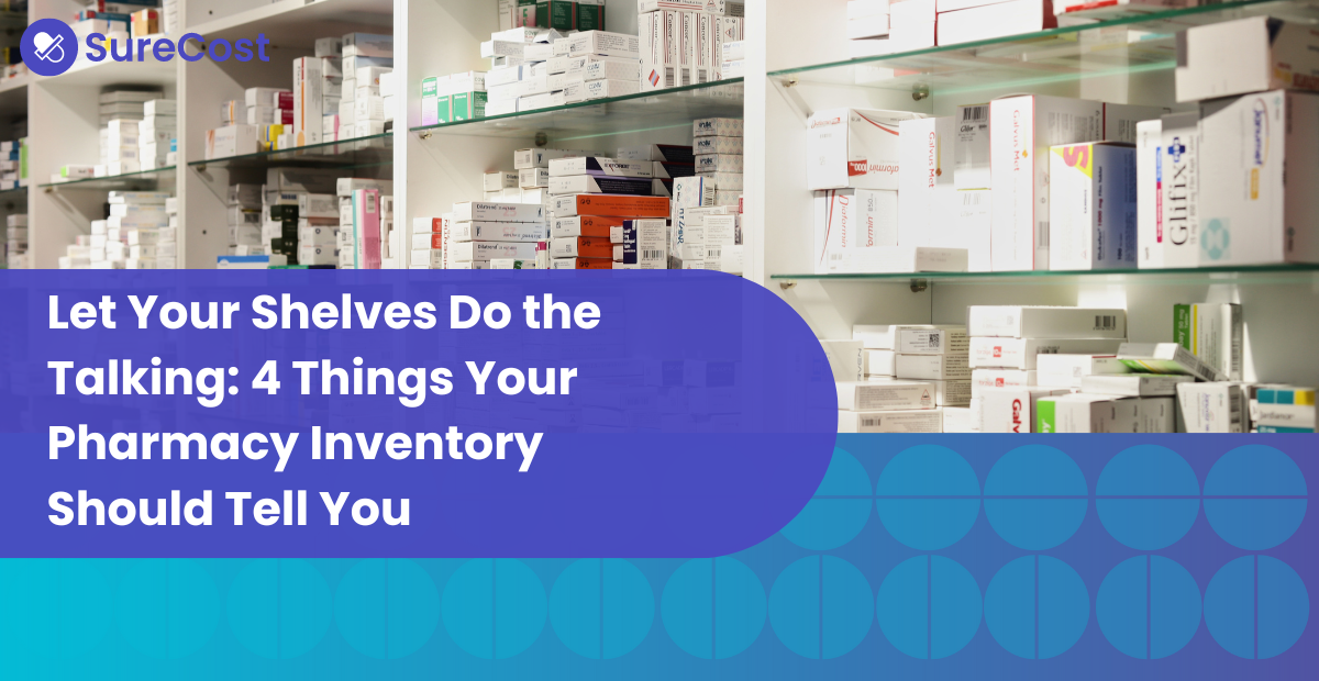 Let Your Shelves Do the Talking: 4 Things Your Pharmacy Inventory Should Tell You