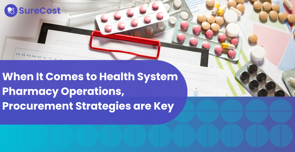 When It Comes to Health System Pharmacy Operations, Procurement Strategies are Key
