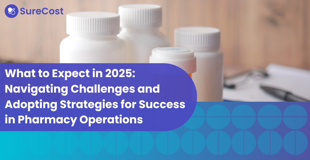 What to Expect in 2025: Navigating Challenges and Adopting Strategies for Success in Pharmacy Operations